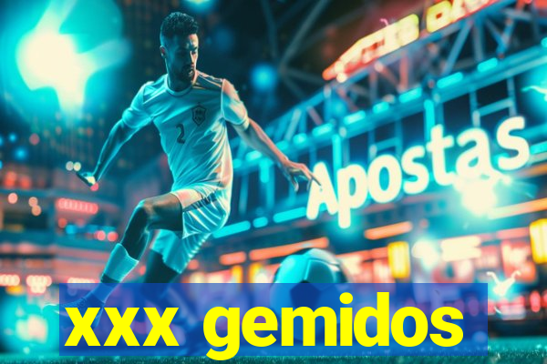 xxx gemidos